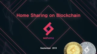 Home Sharing on Blockchain
September 2019
 