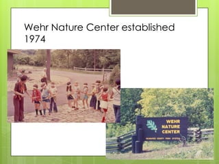 Wehr Nature Center established
1974
 