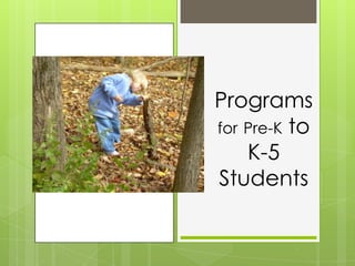 Programs
for Pre-K to
    K-5
Students
 
