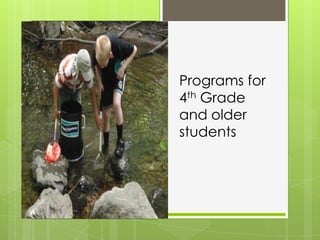 Programs for
4th Grade
and older
students
 