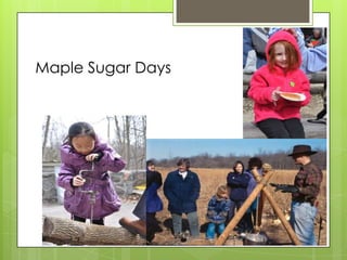 Maple Sugar Days
 