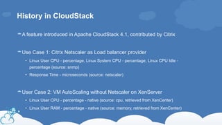 History in CloudStack
×A feature introduced in Apache CloudStack 4.1, contributed by Citrix
×Use Case 1: Citrix Netscaler ...