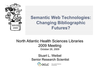 Semantic Web Technologies:Changing Bibliographic Futures? 