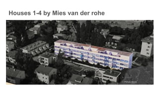 Houses 1-4 by Mies van der rohe
 