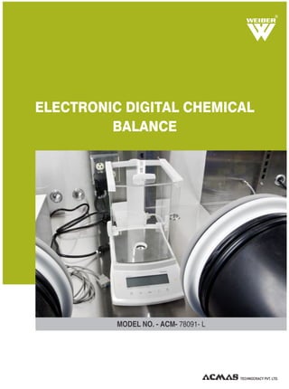 R
ELECTRONIC DIGITAL CHEMICAL
BALANCE
MODEL NO. - ACM- 78091- L
TECHNOCRACY PVT. LTD.
 