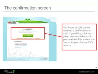 The confirmation screen<br />You’ll now be told you’ve received a confirmation e-mail. If you’d like, click the green butt...