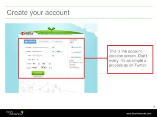 Create your account<br />This is the account creation screen. Don’t worry. It’s as simple a process as on Twitter.<br />