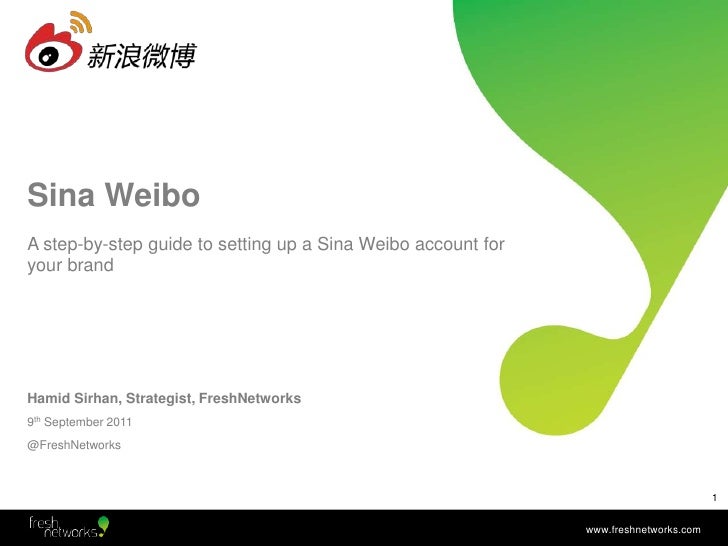 Sina Weibo<br />Hamid Sirhan, Strategist, FreshNetworks<br />9th September 2011<br />@FreshNetworks<br />A step-by-step gu...