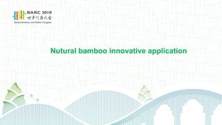 Nutural bamboo innovative application
 