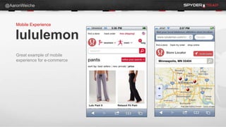 @AaronWeiche



    Mobile Experience


    lululemon
    Great example of mobile
    experience for e-commerce
 