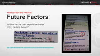 @AaronWeiche




    Mobile Search Best Practices

    Future Factors
    Will the mobile user experience trump
    many r...