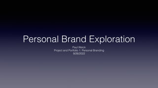 Personal Brand Exploration
Paul Weick
Project and Portfolio 1: Personal Branding
9/26/2022
 