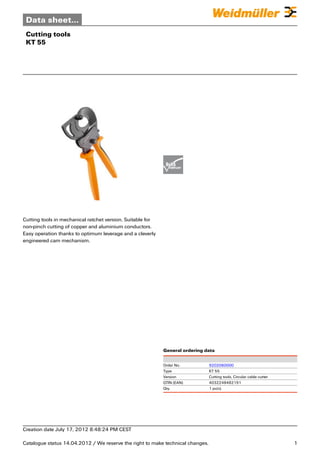  

Data sheet...
Cutting tools
KT 55

WWW.CABLEJOINTS.CO.UK

THORNE & DERRICK UK
TEL 0044 191 490 1547 FAX 0044 477 5371
TEL 0044 117 977 4647 FAX 0044 977 5582
WWW.THORNEANDDERRICK.CO.UK

 

 

Cutting tools in mechanical ratchet version. Suitable for
non-pinch cutting of copper and aluminium conductors.
Easy operation thanks to optimum leverage and a cleverly
engineered cam mechanism.

General ordering data

 

Order No.
Type
Version
GTIN (EAN)
Qty.
 

9202060000
KT 55
Cutting tools, Circular cable cutter
4032248482191
1 pc(s).

 
Creation date July 17, 2012 8:48:24 PM CEST
 

Catalogue status 14.04.2012 / We reserve the right to make technical changes.

1

 