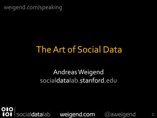 weigend.com/speaking




           The Art of Social Data

                 Andreas Weigend
            socialdatalab.stanford.edu



                                         1
 