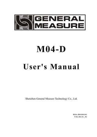 M04-D
User's Manual
Shenzhen General Measure Technology Co., Ltd.
M 0 4 - D 0 1 8 0 1 0 1
V 0 2 . 0 0 . 0 1 _ 0 1
 