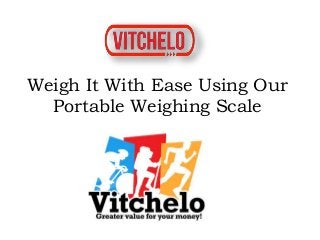 Weigh It With Ease Using Our
Portable Weighing Scale
 