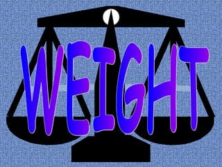 WEIGHT 