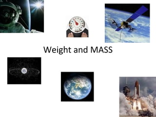 Weight and MASS
 