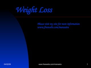 Weight Loss   Please visit my site for more information www.freewebs.com/manaaira 