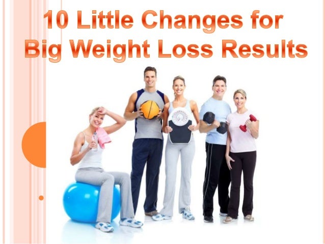 10 Little Changes For Big Weight Loss Results David Gomes
