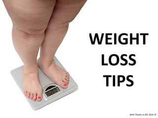 WEIGHT LOSS TIPS With Thanks to RD, flickr © 
