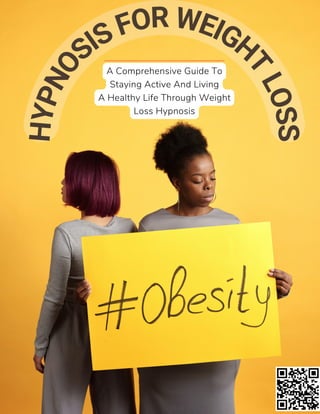 H
Y
P
N
O SIS FOR WEIGH
T
L
O
S
S
A Comprehensive Guide To
Staying Active And Living
A Healthy Life Through Weight
Loss Hypnosis
 