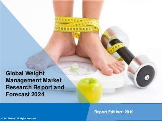 Copyright © IMARC Service Pvt Ltd. All Rights Reserved
Global Weight
Management Market
Research Report and
Forecast 2024
Report Edition: 2019
© 2019 IMARC All Rights Reserved
 