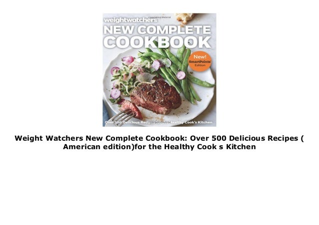 Weight Watchers New Complete Cookbook: Over 500 Delicious Recipes ...