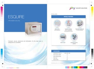 All dimensions are in mm. This safe can be anchored or grouted.
Dimensions (H x W x D)
Body Thickness (Wall)
Body Thickness (Door)
Weight (kg)
Volume (litres)
200 x 300 x 200
1.2
5
5.5
8.7
SPECIFICATIONS:
Affordable security.
ESQUIRE SPECIAL FEATURES
Motorised shooting bolts
for extra protection
Automatic shutdown
after 3 consecutive
wrong password entries
Opens with a
secret password
Compact, secure, advanced and affordable. It's the ideal way to
safeguard your valuables. Mechanical override
available
Interior carpet
ESQUIRE
 