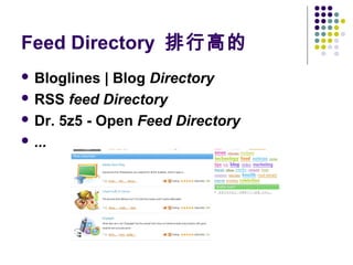 Feed Directory 排行高的
 Bloglines

| Blog Directory
 RSS feed Directory
 Dr. 5z5 - Open Feed Directory
 ...

 