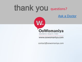 contact@oowomaniya.com
questions?thank you
Ask a Doctor
 