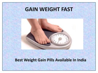 GAIN WEIGHT FAST
Best Weight Gain Pills Available In India
 