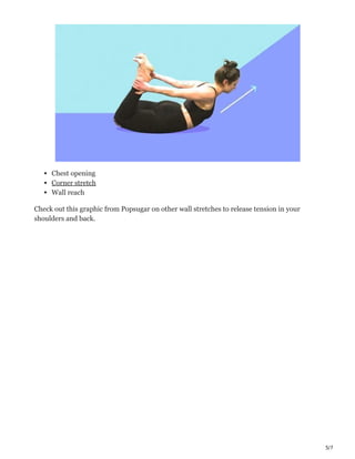 5/7
Chest opening
Corner stretch
Wall reach
Check out this graphic from Popsugar on other wall stretches to release tension in your
shoulders and back.
 