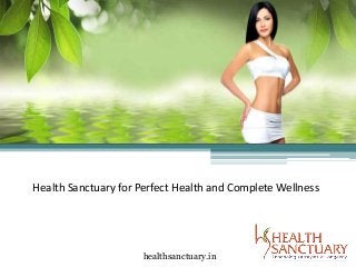 Health Sanctuary for Perfect Health and Complete Wellness
healthsanctuary.in
 