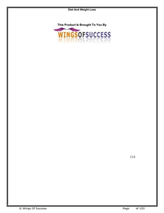 Diet And Weight Loss
© Wings Of Success Page of 103
This Product Is Brought To You By
113
 