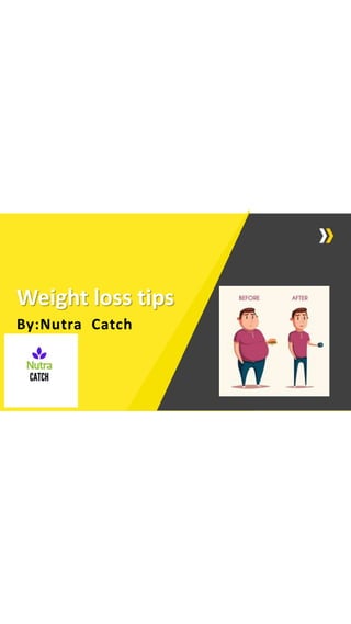 Weight loss tips
By:Nutra Catch
 