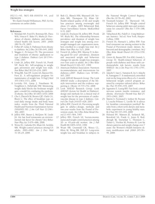 00211– 40, M01-RR-000056 44, and 
DK046204. 
We thank Donald Williamson, PhD, for his 
comments on earlier drafts. 
References 
1. Mokdad AH, Ford ES, Bowman BA, Dietz 
WH, Vinicor F, Bales VS, Marks JS: Prev-alence 
of obesity, diabetes, and obesity-related 
health risk factors, 2001. JAMA 
289:76 –79, 2003 
2. Felber JP, Golay A: Pathways from obesity 
to diabetes. Int J Obes 26:S39 –S45, 2002 
3. Maggio C, Pi-Sunyer FX: The prevention 
and treatment of obesity: application to 
type 2 diabetes. Diabetes Care 20:1744– 
1766, 1997 
4. Linde JA, Jeffery RW, French SA, Pronk 
NP, Boyle RG: Self-weighing in weight 
gain prevention and weight loss trials. 
Ann Behav Med 30:210 –216, 2005 
5. Wing RR, Tate DF, Gorin AA, Raynor HA, 
Fava JL: A self-regulation program for 
maintenance of weight loss. N Engl J Med 
355:1563–1571, 2006 
6. Levitsky DA, Garay J, Nausbaum M, 
Neighbors L, DellaValle DM: Monitoring 
weight daily blocks the freshman weight 
gain: a model for combating the epidemic 
of obesity. Int J Obes 30:1003–1010, 2006 
7. Cho S, Dietrich M, Brown CJP, Clark CA, 
Block G: The effect of breakfast type on 
total daily energy intake and body mass 
index: results from the Third National 
Health and Nutrition Examination Survey 
(NHANES III). J Am Coll Nutr 22:296– 
302, 2003 
8. Jeffery RW, Baxter J, McQuire M, Linde 
JA: Are fast food restaurants an environ-mental 
risk factor for obesity? Int J Behav 
Nutr Phys Act 3:479–686, 2006 
9. Weiss EC, Galuska DA, Khan LK, Serdula 
MK: Weight-control practices among US 
adults, 2001–2002. Am J Prev Med 
31:18 –24, 2006 
10. Bish CL, Blanck HM, Maynard LM, Ser-dula 
MK, Thompson NJ, Khan LK: 
Health-related quality of life and weight 
loss practices among overweight and 
obese US adults, 2003 Behavioral Risk 
Factor Surveillance System. MedGenMed 
9:35, 2007 
11. Linde JA, Erickson DJ, Jeffery RW, Pronk 
NP, Boyle RG: The relationship between 
prevalence and duration of weight loss 
strategies and weight loss among over-weight 
managed care organization mem-bers 
enrolled in a weight loss trial. Int J 
Behav Nutr Phys Act 3:e3, 2006 
12. French SA, Jeffery RW, Murray D: Is diet-ing 
good for you?: prevalence, duration 
and associated weight and behaviour 
changes for specific weight loss strategies 
over four years in adults. Int J Obes Relat 
Metab Disord 23:320 –327, 1999 
13. American Diabetes Association: Nutrition 
recommendations and interventions for 
diabetes—2007. Diabetes Care 30:S48– 
S65, 2007 
14. Look AHEAD Research Group: The Look 
AHEAD study: a description of the life-style 
intervention and the evidence sup-porting 
it. Obesity 14:737–752, 2006 
15. Look AHEAD Research Group: Look 
AHEAD (Action for Health in Diabetes): 
design and methods for a clinical trial of 
weight loss for the prevention of cardio-vascular 
disease in type 2 diabetes. Con-trol 
Clin Trials 24:610–628, 2003 
16. Jeffery RW, French SA: Preventing weight 
gain in adults—design, methods and 
one-year results from the Pound of Pre-vention 
study. Int J Obes Relat Metab Dis-ord 
21:457– 464, 1997 
17. Jeffery RW, French SA: Socioeconomic 
status and weight control practices among 
20- to 45-year-old women. Am J Pub 
Health 86:1005–1010, 1996 
18. Wyatt HR, Grunwald GK, Mosca CL, 
Klem M, Wing RR, Hill JO: Long-term 
weight loss and breakfast in subjects in 
the National Weight Control Registry. 
Obes Res 10:78–82, 2002 
19. Neumark-Sztainer D, Sherwood NE, 
French SA, Jeffery RW: Weight control 
behaviors among adult men and women: 
cause for concern? Obes Res 7:179 –188, 
1999 
20. Tabachnick BG, Fidell LS. Using Multivar-iate 
Statistics. 3rd ed. New York, Harper- 
Collins, 1996 
21. French SA, Harnack L, Jeffery RW: Fast 
food restaurant use among women in the 
Pound of Prevention study: dietary, be-havioral 
and demographic correlates. Int J 
Obes Relat Metab Disord 24:1353–1359, 
2000 
22. Green AJ, Bazata DD, Fox KM, Grandy S, 
Group SS: Health-related behaviors of 
people with diabetes and those with car-diometabolic 
risk factors: results from 
SHIELD. Int J Clin Pract 61:1791–1797, 
2007 
23. Adachi Y, Sato C, Yamatsu K, Ito S, Adachi 
K, Yamagami T: A randomized controlled 
trial on the long-term effects of a 1-month 
behavioral weight control program as-sisted 
by computer tailored advice. Behav 
Res Ther 45:459–470, 2007 
24. Isganaitis E, Lustig RH: Fast food, central 
nervous system insulin resistance, and 
obesity. Arterioscler Thromb Vasc Biol 25: 
2451–2462, 2005 
25. Martin A, Normand S, Sotheir M, Peyrant 
J, Louche-Pelisser C, Laville M: Is advice 
for breakfast consumption justified? Re-sults 
from a short-term dietary and meta-bolic 
experiment in young healthy men. 
Br J Nutr 84:337–344, 2000 
26. Howard BV, Manson JE, Stefanick ML, 
Beresford SA, Frank G, Jones B, Rod-abough 
RJ, Snetselaar L, Thomson C, 
Tinker L, Vitolins M, Prentice R: Low-fat 
dietary patterns and weight change over 7 
years: the Women’s Health Initiative di-etary 
modification trial. JAMA 295:39– 
49, 2006 
Weight loss strategies 
1304 DIABETES CARE, VOLUME 31, NUMBER 7, JULY 2008 
