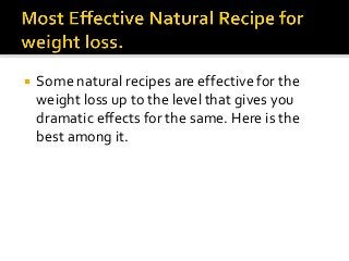 Weight loss and belly fat loss most effective natural recipe.