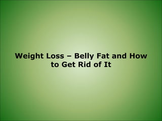 Weight Loss – Belly Fat and How to Get Rid of It 
