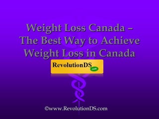 Weight Loss Canada – The Best Way to Achieve Weight Loss in Canada ©www.RevolutionDS.com 