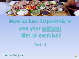 How to lose 10 pounds in one year withoutdiet or exercise?Part - 1  Funcooking.us 1 