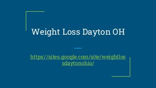 Weight Loss Dayton OH
https://sites.google.com/site/weightlos
sdaytonohio/
 