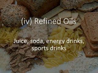 (iv) Refined Oils
Juice, soda, energy drinks,
sports drinks
 