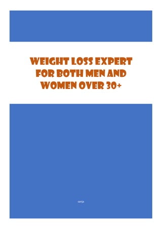 sanja
WEIGHT LOSS EXPERT
FOR BOTH MEN AND
WOMEN OVER 30+
 