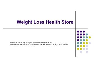 Weight Loss Health Store



Buy Safe & Healthy Weight Loss Products Online at
Weightlosshealthstore.com - Your top health store for weight loss online.
 
