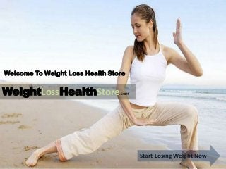 WeightLossHealthStore.com
Welcome To Weight Loss Health Store
Start Losing Weight Now
 