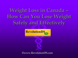 Weight Loss in Canada – How Can You Lose Weight Safely and Effectively ©www.RevolutionDS.com 