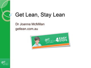 Get Lean, Stay Lean
Dr Joanna McMillan
getlean.com.au

 
