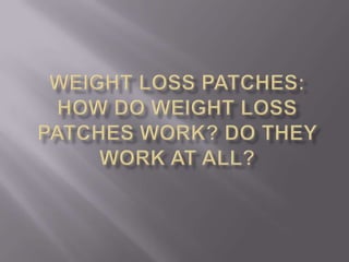 Weight Loss Patches: How do Weight Loss Patches work? Do they work at all?  