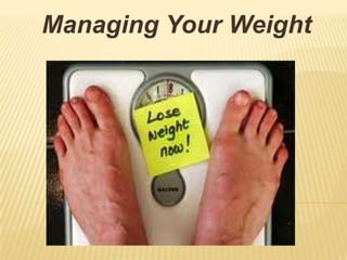 Managing Your Weight

 